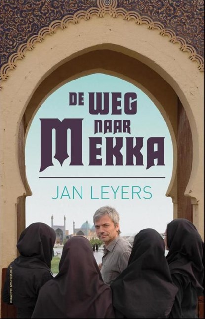De weg naar Mekka, Jan Leyers - Ebook - 9789461311191