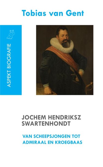 Jochem Hendriksz Swartenhondt (1566-1627) van scheepsjongen tot admiraal en kroegbaas, Tobias van Gent - Paperback - 9789461533685
