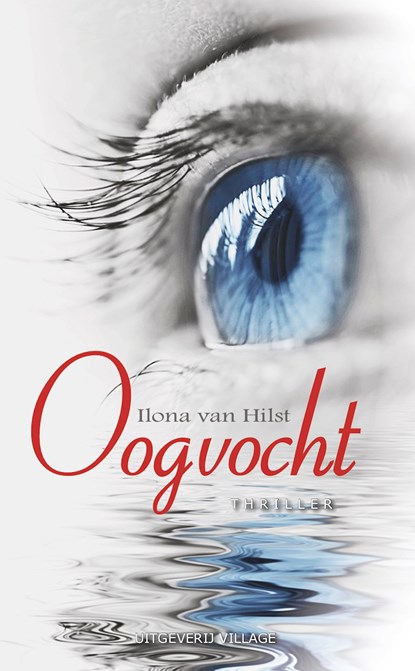 Oogvocht, Ilona van Hilst - Ebook - 9789461852526