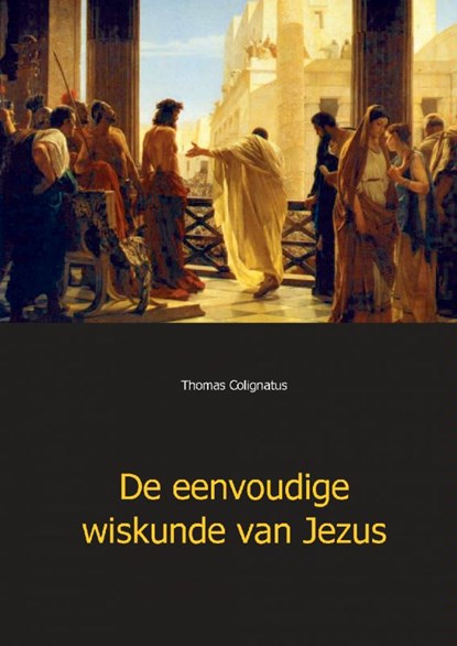 De eenvoudige wiskunde van Jezus, Thomas Colignatus - Paperback - 9789461933775