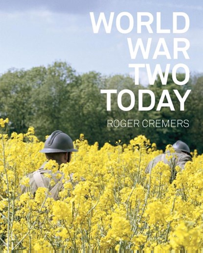 World war two today, Roger Cremers ; Arnon Grunberg - Gebonden - 9789462261419