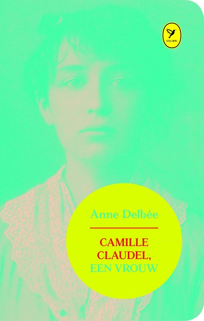 Camille Claudel, een vrouw, Anne Delbée - Ebook - 9789462370470