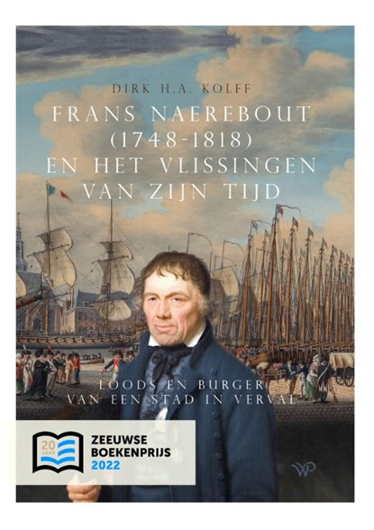 Frans Naerebout (1748-1818) en het Vlissingen van zijn tijd, Dirk H.A. Kolff - Gebonden - 9789462498389