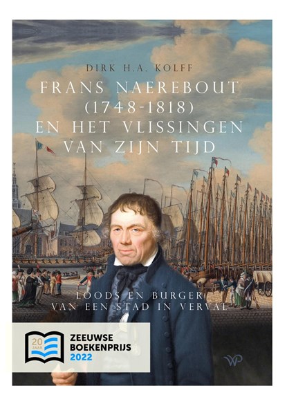 Frans Naerebout (1748-1818) en het Vlissingen van zijn tijd, Dirk H.A. Kolff - Ebook - 9789462498396