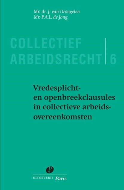 Vredesplicht- en openbreekclausules in collectieve arbeidsovereenkomsten, J. van Drongelen ; P.A.L. de Jong - Paperback - 9789462510180