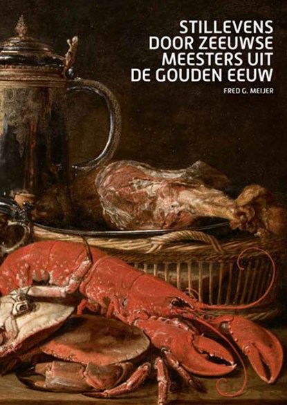 Stillevens door Zeeuwse meesters uit de Gouden Eeuw, Fred Meijer - Paperback - 9789462585126