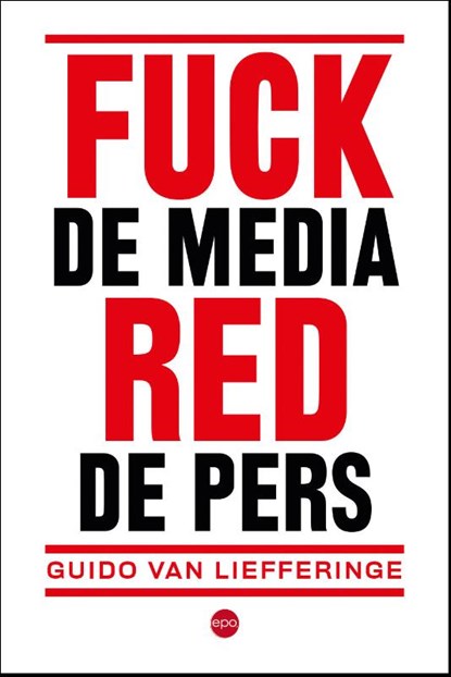 Fuck de media, red de pers, Guido Van Liefferinge - Paperback - 9789462673694