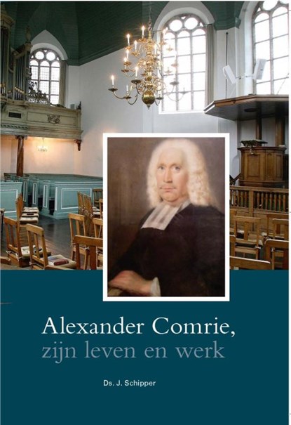 Alexander Comrie,zijn leven en werk, J. Schipper - Gebonden - 9789462782839