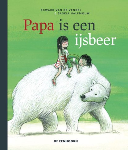 Papa is een ijsbeer, Edward van de Vendel - Gebonden - 9789462915589