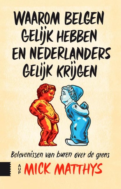 Waarom Belgen gelijk hebben en Nederlanders gelijk krijgen, Mick Matthys - Paperback - 9789462983458
