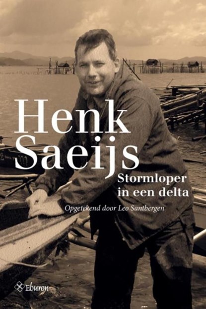Henk Saeijs, stormloper in een delta, Leo Santbergen - Ebook - 9789463010146