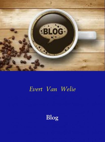 Blog, Evert van Welie - Ebook - 9789463184748