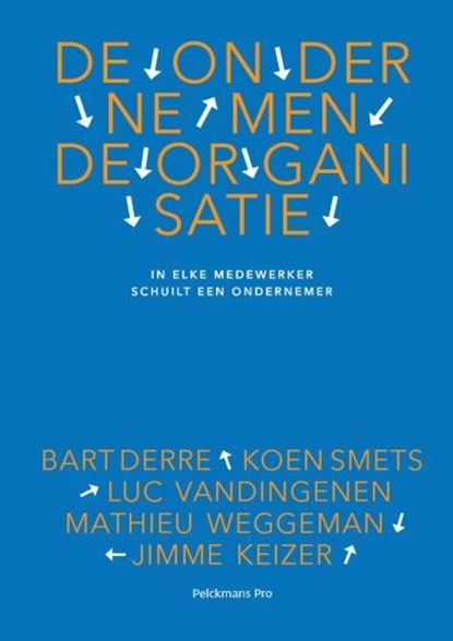 De ondernemende organisatie, Bart Derre ; Koen Smets ; Luc Vandingenen ; Mathieu Weggeman ; Jimme Keizer - Paperback - 9789463370738
