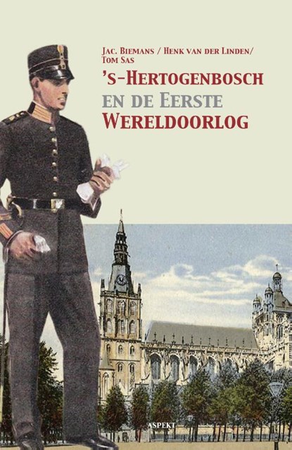 ’s-Hertogenbosch en de Eerste Wereldoorlog, Jac. Biemans ; Henk van der Linden ; Tom Sas - Paperback - 9789463385350