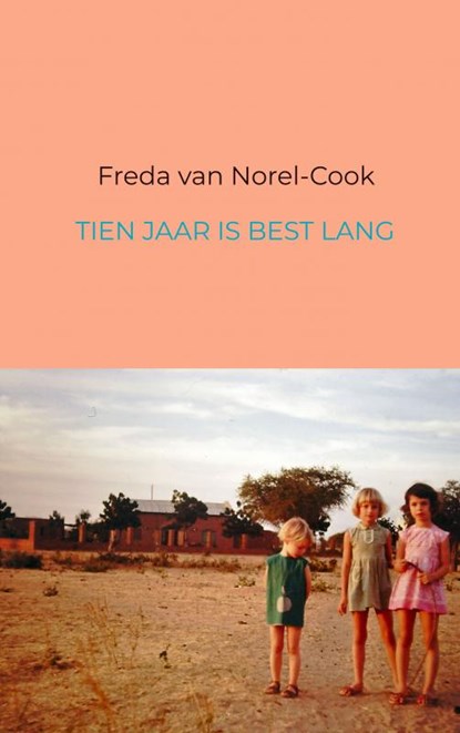 Tien jaar is best lang, Freda van Norel-Cook - Paperback - 9789463425322