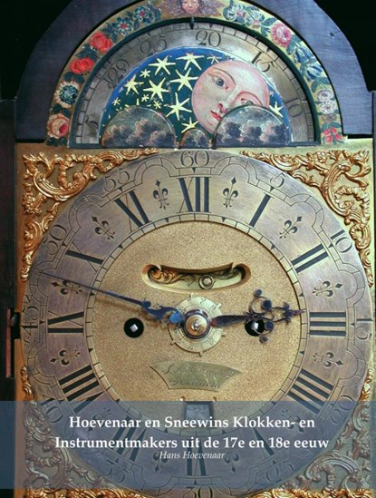Hoevenaar en Sneewins Klokken- en Instrumentmakers uit de 17e en 18e eeuw, Hans Hoevenaar - Gebonden - 9789463428620