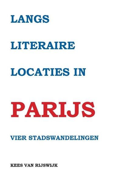 Langs literaire locaties in Parijs, Kees van Rijswijk - Paperback - 9789463453141