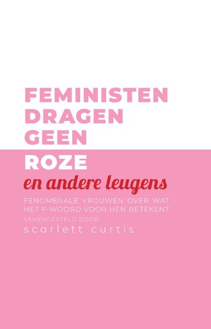Feministen dragen geen roze en andere leugens, Scarlett Curtis - Gebonden - 9789463491129