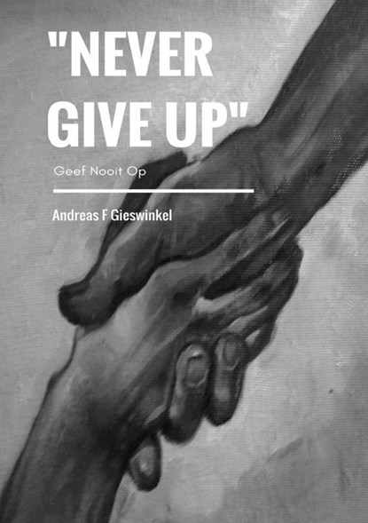 "Never Give Up", Andreas F Gieswinkel - Paperback - 9789463678056