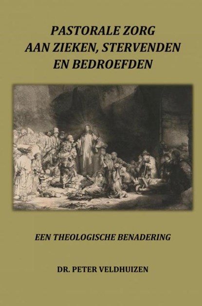 PASTORALE ZORG AAN ZIEKEN, STERVENDEN EN BEDROEFDEN, Dr. Peter Veldhuizen - Paperback - 9789463678803