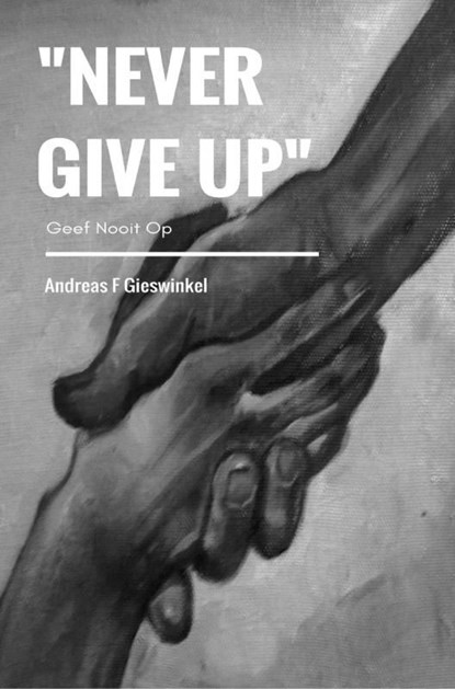 "Never Give Up", Andreas F Gieswinkel - Ebook - 9789463988247