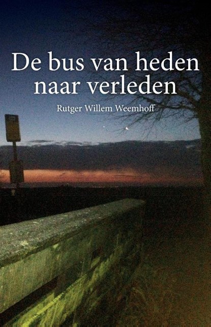De Bus Van Heden Naar Verleden, Rutger Willem Weemhoff - Paperback - 9789464065657