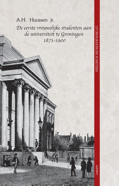 De eerste vrouwelijke studenten aan de universiteit te Groningen 1871 - 1900, A.H. Huussen jr. - Paperback - 9789464241204