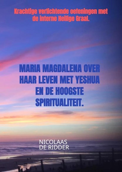 Maria Magdalena over haar leven met Yeshua en de hoogste spiritualiteit., Nicolaas De Ridder - Paperback - 9789464488500