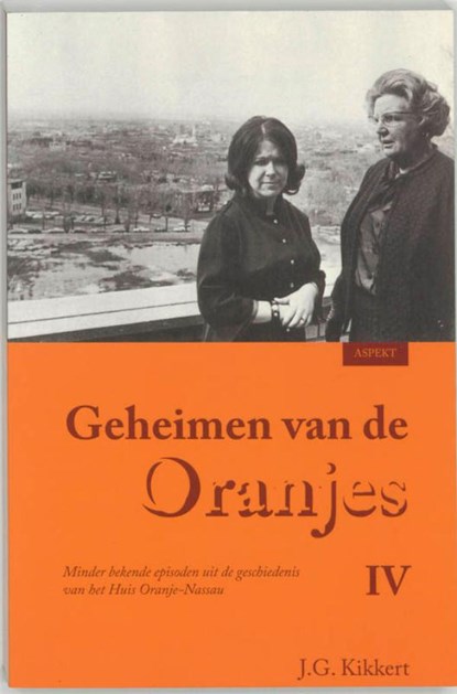 Geheimen van de Oranjes IV, J.G. Kikkert - Ebook - 9789464627145