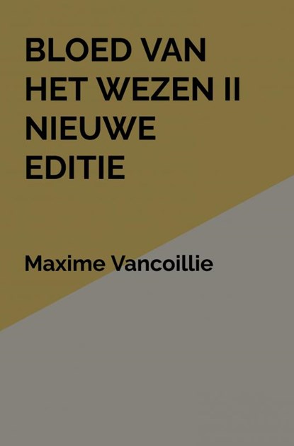 Bloed van het Wezen II Nieuwe Editie, Maxime Vancoillie - Gebonden - 9789464929751