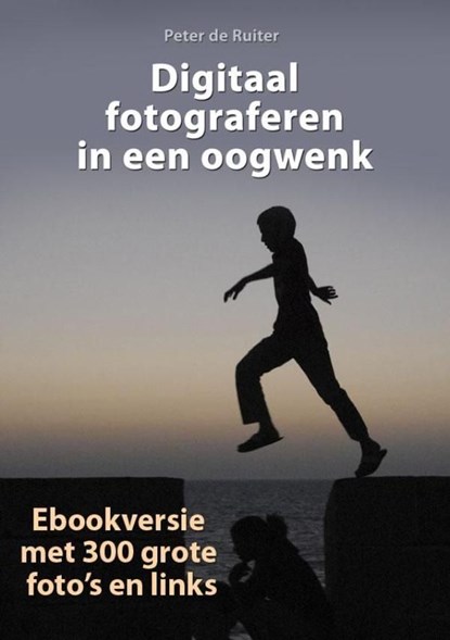 Digitaal fotograferen in een oogwenk, Peter de Ruiter - Ebook - 9789490848378