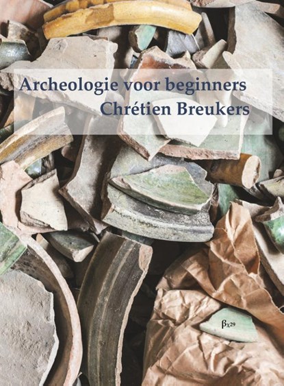 Archeologie voor beginners, Chrétien Breukers - Paperback - 9789491034404