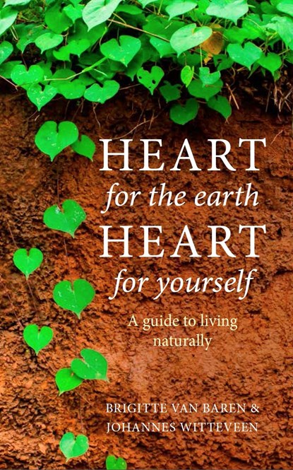 Heart for the earth, heart for yourself, Brigitte van Baren ; Johannes Witteveen - Ebook - 9789491363566