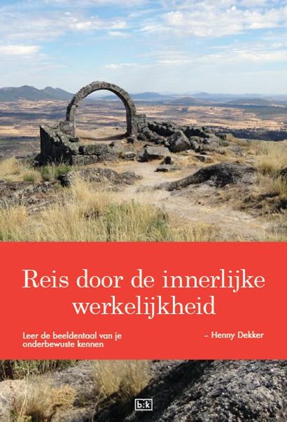 Reis door de innerlijke werkelijkheid, Henny Dekker - Paperback - 9789491472565