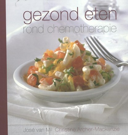 Gezond eten rond chemotherapie, Jose van Mil ; Christine Archer-Mackenzie - Paperback - 9789491549434