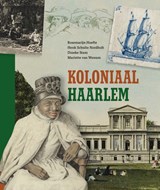 Koloniaal Haarlem, Rosemarijn Hoefte ; Henk Schulte Nordholt ; Dineke Stam ; Mariette van Wenum -  - 9789491936449