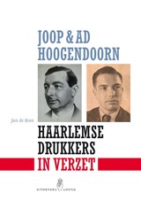 Joop & Ad Hoogendoorn. Haarlemse drukkers in verzet, Jan De Roos -  - 9789491936944