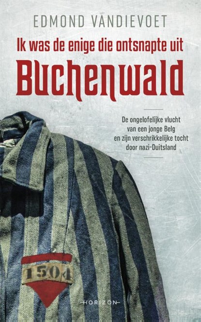 Ik was de enige die ontsnapte uit Buchenwald, Edmond Vandievoet - Paperback - 9789492626066