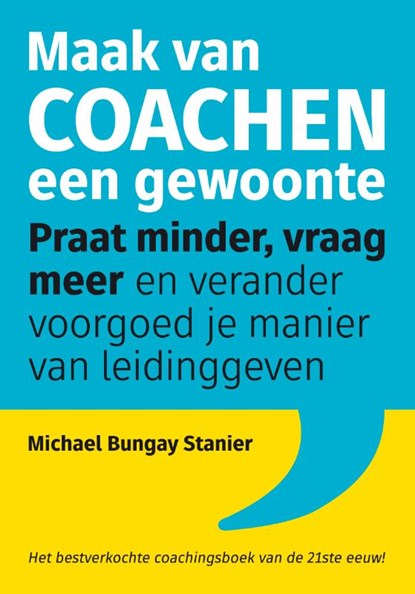 Maak van coachen een gewoonte, Michael Bungay Stanier - Paperback - 9789492790316
