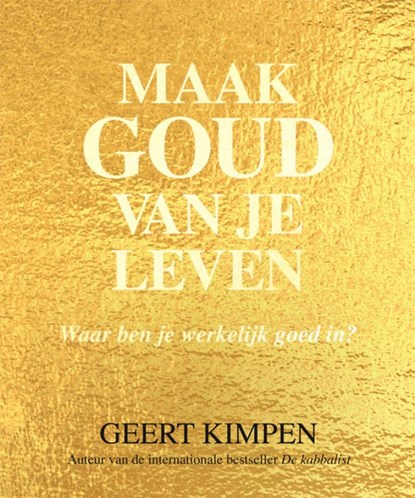 Maak goud van je leven, Geert Kimpen - Paperback - 9789492883100