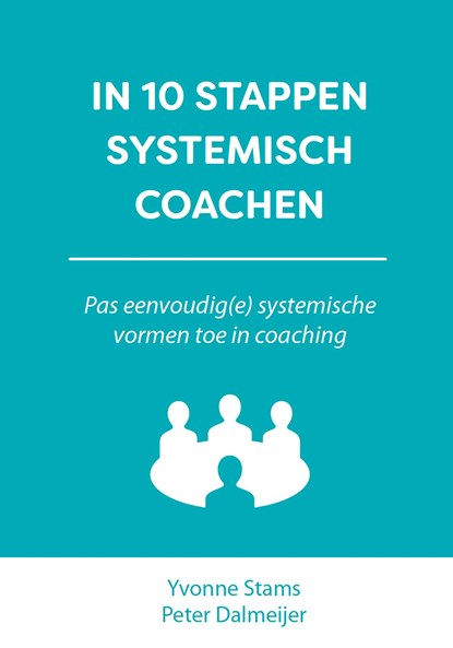 In 10 stappen systemisch coachen, Yvonne Stams ; Peter Dalmeijer - Ebook - 9789493187047