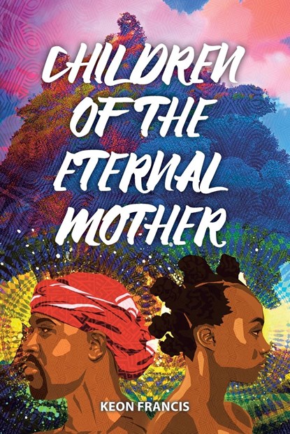 Children of the eternal mother, Keon Francis - Paperback - 9789768290298