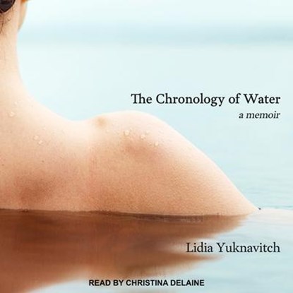 The Chronology of Water Lib/E: A Memoir, Lidia Yuknavitch - AVM - 9798200462643