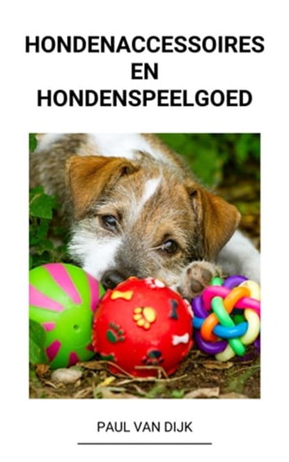 Hondenaccessoires en Hondenspeelgoed, Paul Van Dijk - Ebook - 9798201021634