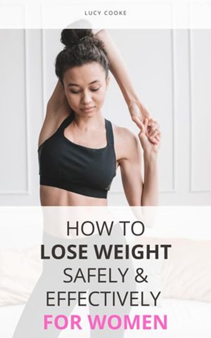 How To Lose Weight Safely & Effectively For Women, Lucy Cooke - Ebook - 9798201262358