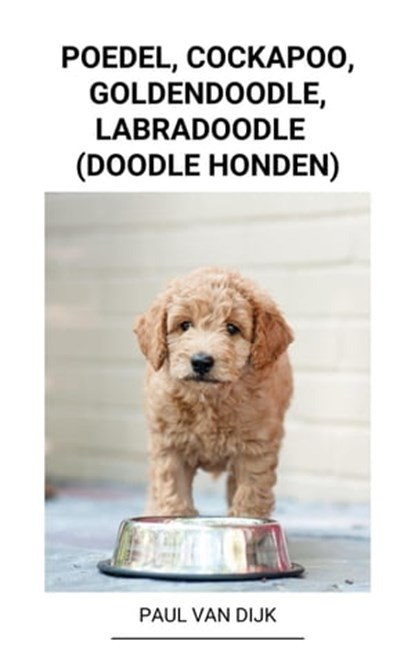 Poedel, Cockapoo, Goldendoodle, Labradoodle (Doodle Honden), Paul Van Dijk - Ebook - 9798201648626