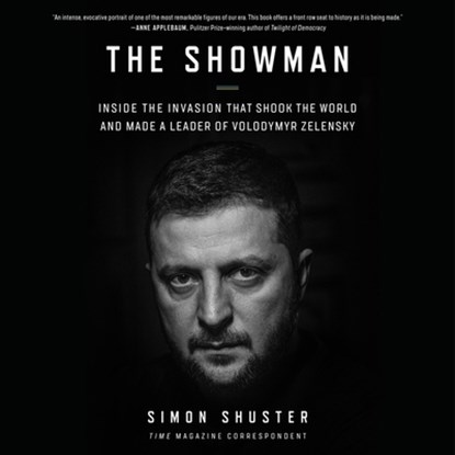 The Showman: Inside the Invasion That Shook the World and Made a Leader of Volodymyr Zelensky, Simon Shuster - AVM - 9798212897242