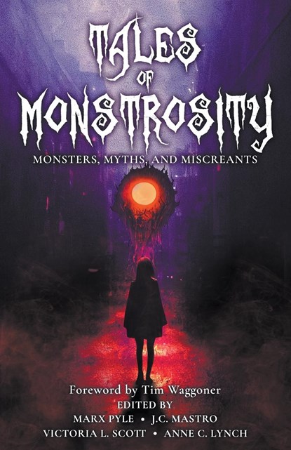 Tales of Monstrosity, Marx Pyle ;  Victoria L. Scott ;  J. C. Mastro - Paperback - 9798215396773