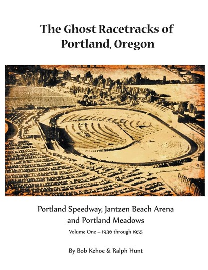 The Ghost Racetracks of Portland, Oregon, Bob Kehoe ;  Ralph Hunt - Paperback - 9798215933053