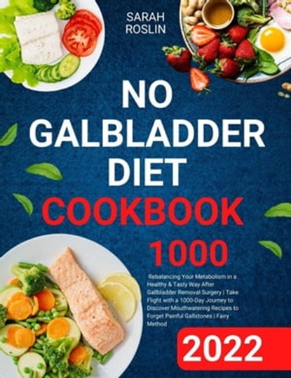 No Gallbladder Diet Cookbook: Discover Flavorful and Nourishing Recipes to Revitalize Your Metabolism After Gallbladder Surgery [III EDITION], Sarah Roslin - Ebook - 9798215956106